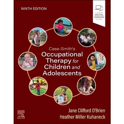 Case-Smith's Occupational Therapy for Children and Adolescents - 9th Edition by  Jane Clifford O'Brien & Heather Kuhaneck (Hardcover)
