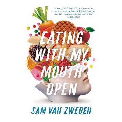 Eating with My Mouth Open - by  Sam Van Zweden (Paperback)