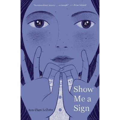 Show Me a Sign - by  Ann Clare Lezotte (Hardcover)