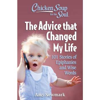 Chicken Soup for the Soul: The Advice That Changed My Life - by  Amy Newmark (Paperback)