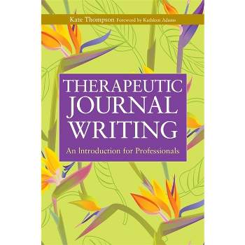 Therapeutic Journal Writing - (Writing for Therapy or Personal Development) by  Kate Thompson (Paperback)