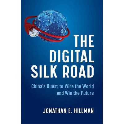 The Digital Silk Road - by  Jonathan E Hillman (Hardcover)