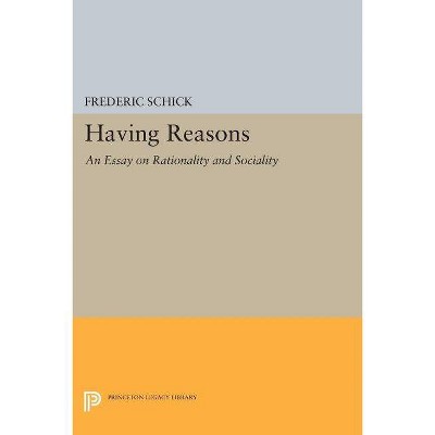 Having Reasons - (Princeton Legacy Library) by  Frederic Schick (Paperback)