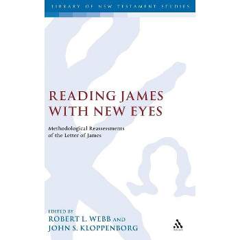 Reading James with New Eyes - (Library of New Testament Studies) by  Robert L Webb & John S Kloppenborg (Hardcover)