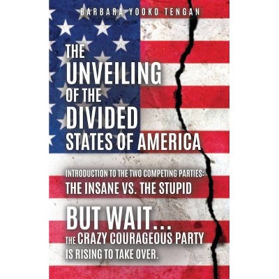 The Unveiling of the Divided States of America - by  Barbara Yooko Tengan (Paperback)