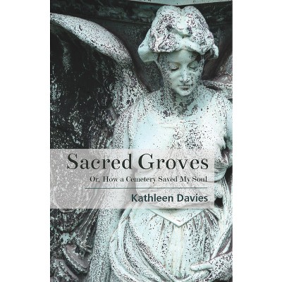 Sacred Groves - by  Kathleen Davies (Paperback)