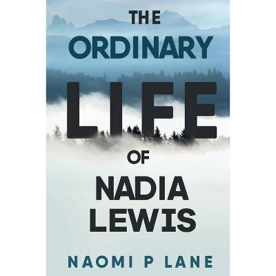 The Ordinary Life of Nadia Lewis - by  Naomi P Lane (Paperback)