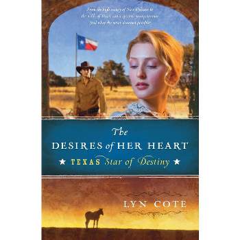 The Desires of Her Heart - (Texas: Star of Destiny) by  Lyn Cote (Paperback)