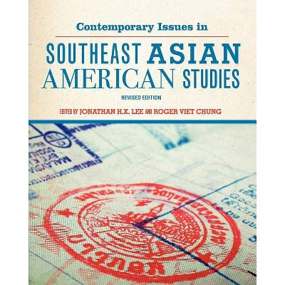 Contemporary Issues in Southeast Asian American Studies (Revised Edition) - by  Jonathan H X Lee & Roger Viet Chung (Paperback)