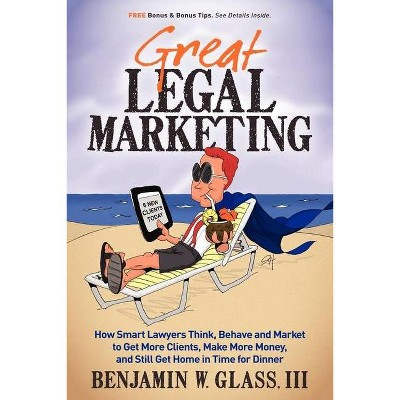 Great Legal Marketing - by  Benjamin W Glass (Paperback)