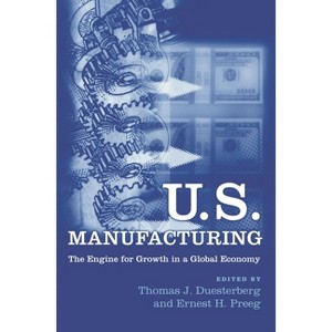 U.S. Manufacturing - by  Thomas J Duesterberg & Ernest H Preeg (Hardcover) - 1 of 1