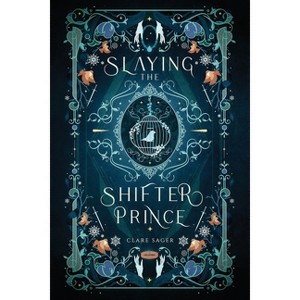 Slaying the Shifter Prince - (Mortal Enemies to Monster Lovers) by Clare Sager - 1 of 1