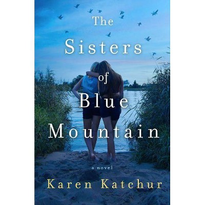 The Sisters of Blue Mountain - by  Karen Katchur (Hardcover)