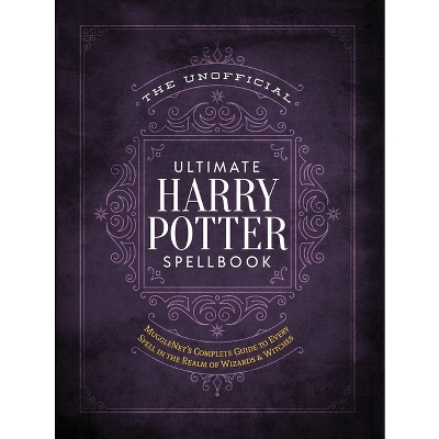 Unofficial Ultimate Harry Potter Spellbook : A Complete Reference Guide to Every Spell in the Wizarding - by Media Lab Books (Hardcover)