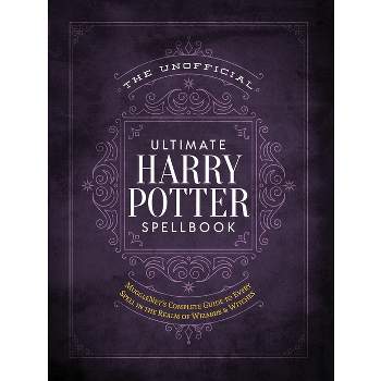 Unofficial Ultimate Harry Potter Spellbook : A Complete Reference Guide To Every Spell In The Wizarding - By Media Lab Books ( Hardcover )