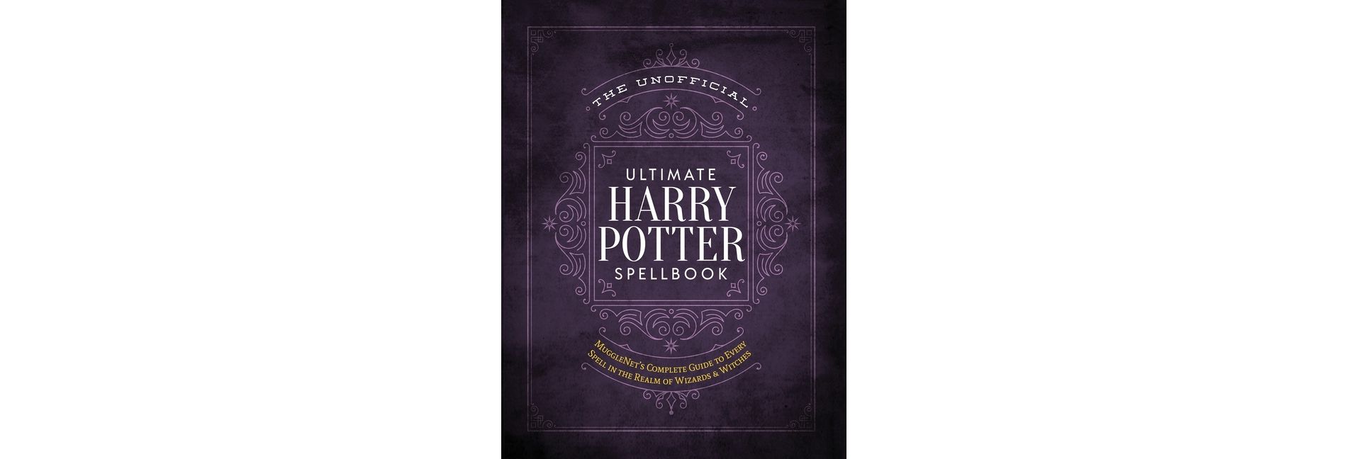 Unofficial Ultimate Harry Potter Spellbook : A Complete Reference Guide To Every Spell In The Wizarding - By Media Lab Books ( Hardcover )