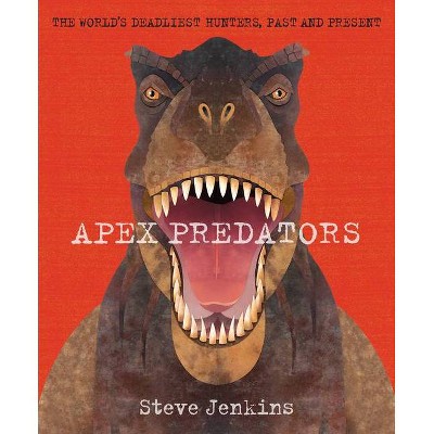 Apex Predators - by  Steve Jenkins (Hardcover)