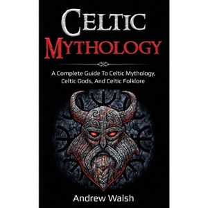 Celtic Mythology - by  Andrew Walsh (Hardcover) - 1 of 1
