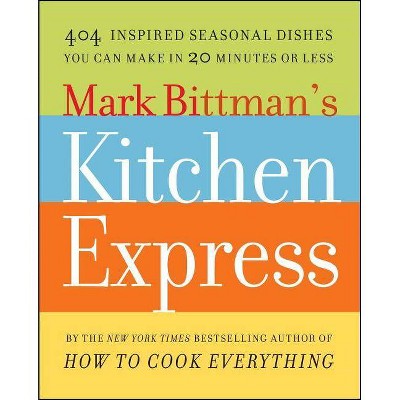 Mark Bittman's Kitchen Express - (Paperback)