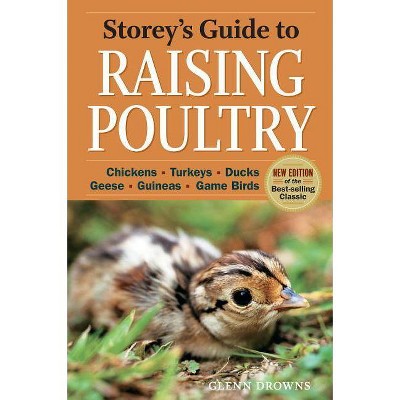 Storey's Guide to Raising Poultry, 4th Edition - (Storey's Guide to Raising (Paperback)) by  Glenn Drowns (Paperback)