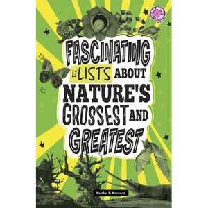 Fascinating Lists about Nature's Grossest and Greatest - (Info Fanatic) by  Heather E Schwartz (Paperback) - 1 of 1