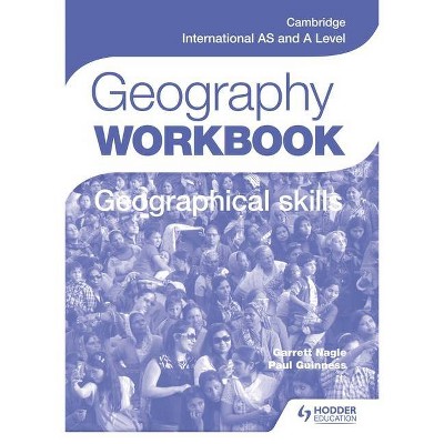 Cambridge International as and a Level Geography Skills Workbook - by  Paul Guinness & Garrett Nagle (Paperback)