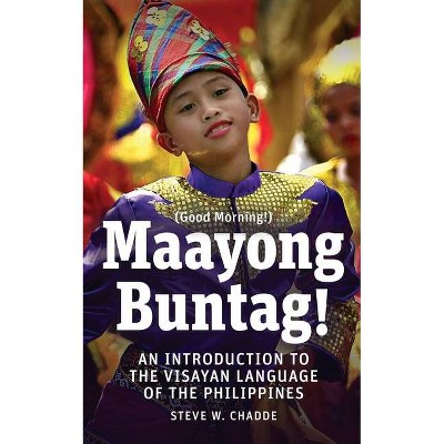 Maayong Buntag! - by  Steve W Chadde (Paperback)