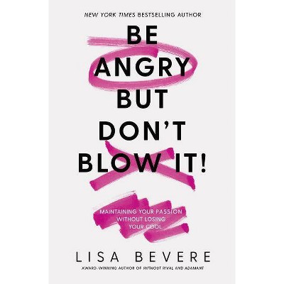 Be Angry, But Don't Blow It - by  Lisa Bevere (Paperback)