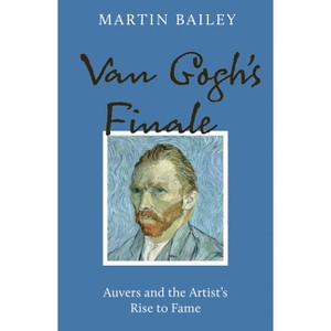 Van Gogh's Finale - by  Martin Bailey (Paperback) - 1 of 1