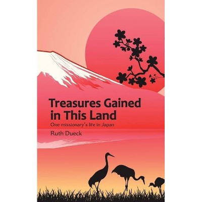 Treasures Gained in This Land - by  Ruth Dueck (Paperback)