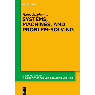 Systems, Machines, and Problem-Solving - (Epistemic Studies) by  Henri Stephanou (Hardcover)