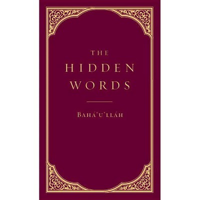 The Hidden Words - by  Baha'u'llah (Hardcover)