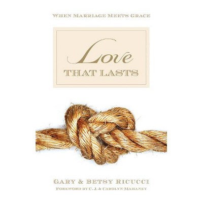 Love That Lasts - by  Gary And Betsy Ricucci (Paperback)