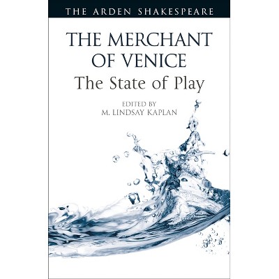 The Merchant of Venice - (Arden Shakespeare the State of Play) by  M Lindsay Kaplan (Paperback)
