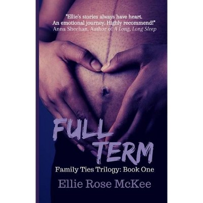 Full Term - (The Family Ties Trilogy) by  Ellie Rose McKee (Paperback)