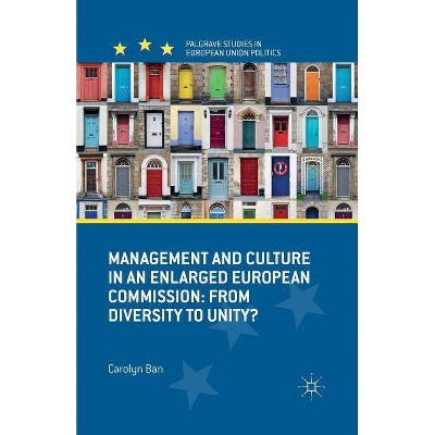 Management and Culture in an Enlarged European Commission - (Palgrave Studies in European Union Politics) by  C Ban (Paperback)