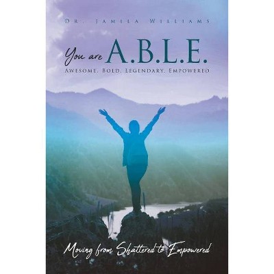 You are ABLE - Awesome. Bold. Legendary. Empowered. - by  Jamila Williams (Paperback)