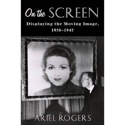 On the Screen - (Film and Culture) by  Ariel Rogers (Paperback)