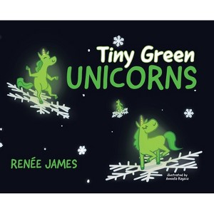 Tiny Green Unicorns - by  Renée James (Hardcover) - 1 of 1