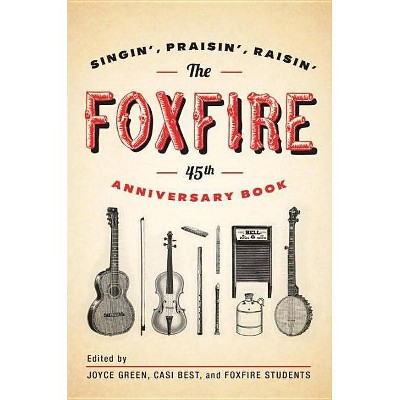 The Foxfire 45th Anniversary Book - by  Foxfire Fund Inc (Paperback)