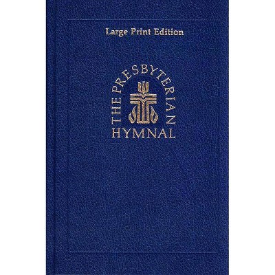 The Presbyterian Hymnal, Large Print Edition - by  Westminster John Knox Press (Hardcover)