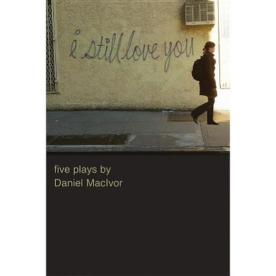 I Still Love You - by  Daniel MacIvor (Paperback)