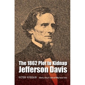 The 1862 Plot to Kidnap Jefferson Davis - Annotated by  Victor Vifquain (Paperback) - 1 of 1