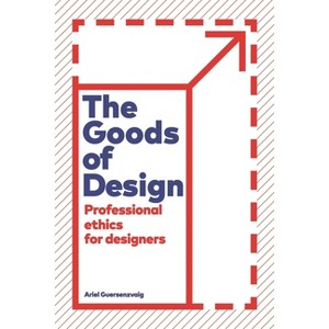 Goods of Design - by  Ariel Guersenzvaig (Paperback) - 1 of 1