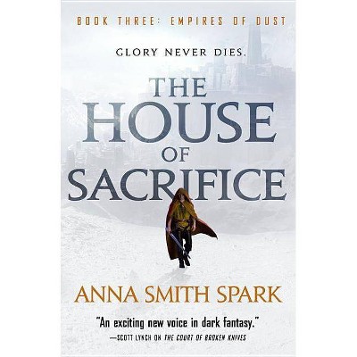 The House of Sacrifice - (Empires of Dust) by  Anna Smith Spark (Paperback)