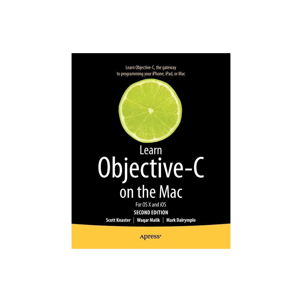 Learn Objective-C on the Mac - 2nd Edition by Scott Knaster & Mark Dalrymple & Waqar Malik (Paperback)