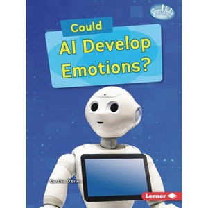 Could AI Develop Emotions? - (Searchlight Books (Tm) -- What-If Science) by  Cynthia O'Brien (Paperback) - 1 of 1