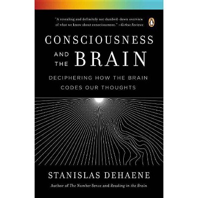 Consciousness and the Brain - by  Stanislas Dehaene (Paperback)