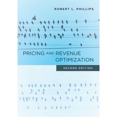 Pricing and Revenue Optimization - 2nd Edition by  Robert L Phillips (Hardcover)