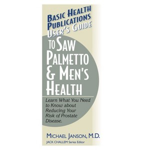 User's Guide to Saw Palmetto & Men's Health - (Basic Health Publications User's Guide) by  Michael Janson (Paperback) - 1 of 1